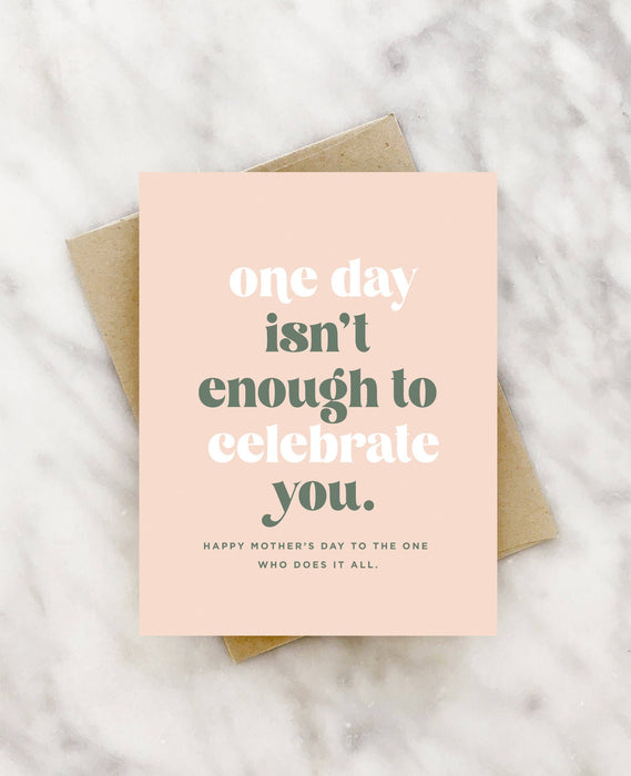 One Day isn't Enough Mother's Day Card