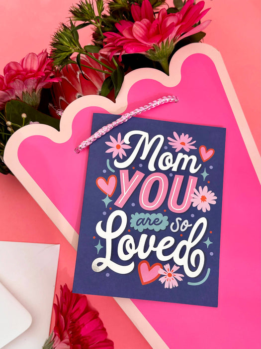Mom You Are So Loved Card