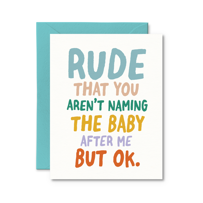 Rude You Aren't Naming Baby After Me Card