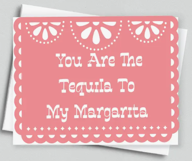 You are the Tequila to My Margarita