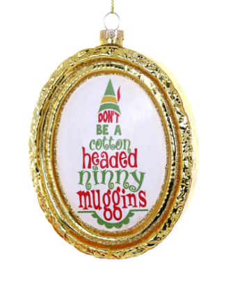 Don't Be Ninny Muggins Ornament