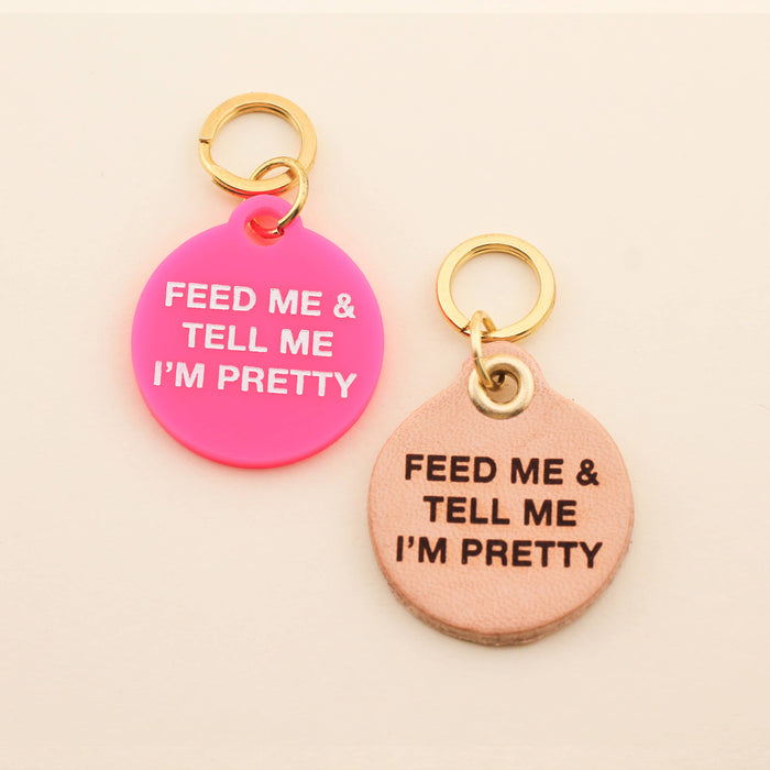 Feed Me & Tell Me I'm Pretty Pet Tag