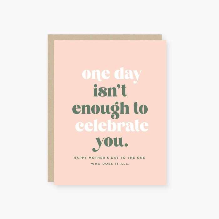 One Day isn't Enough Mother's Day Card