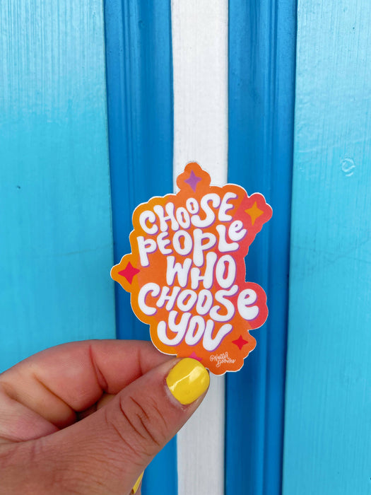 Choose People Who Choose You Sticker