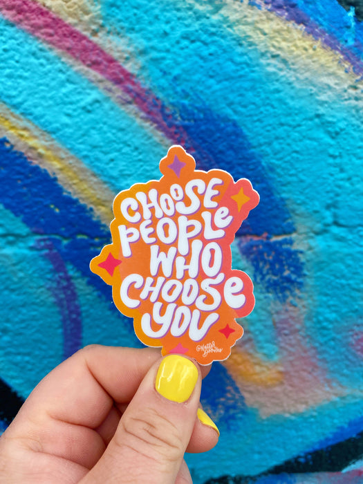 Choose People Who Choose You Sticker