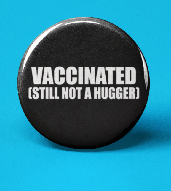 Vaccinated, Not Hugger Button
