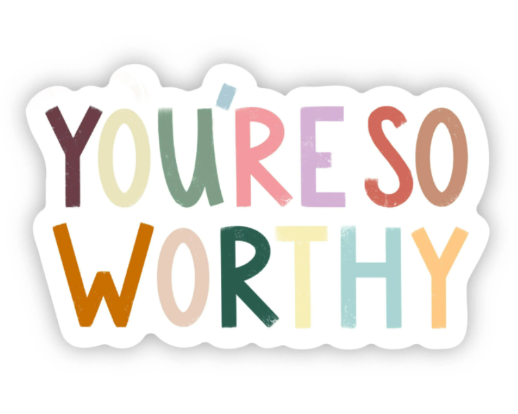 You're So Worthy Sticker