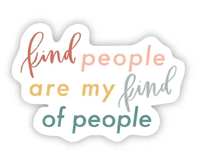 Kind People Are My Kind of People Sticker