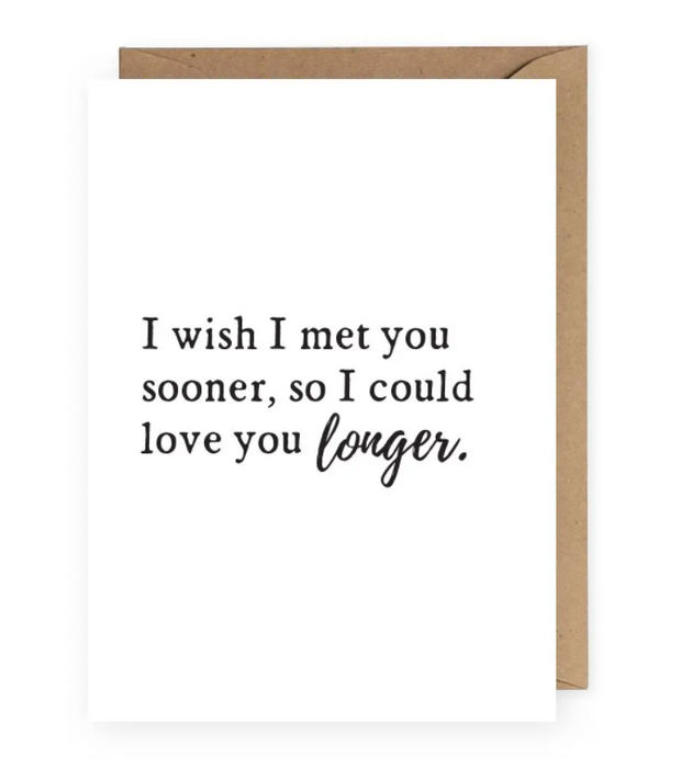 Wish I Met you Sooner Card