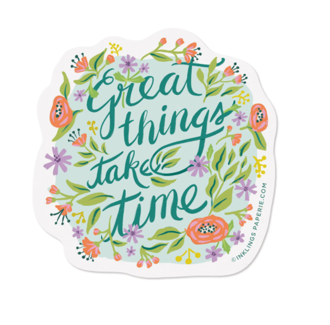 Great Things Take Time Sticker